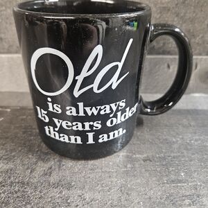 Coffee Mug‎ "Old Is Always 15 Years Older Than I Am" Black, Funny Vtg 1986
